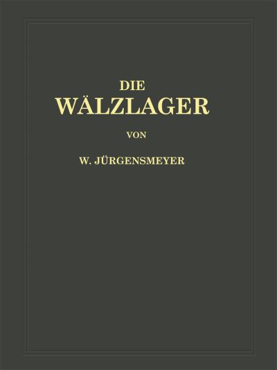 Cover for Wilhelm Jurgensmeyer · Die Walzlager (Paperback Book) [German, Softcover Reprint of the Original 1st Ed. 1937 edition] (1937)