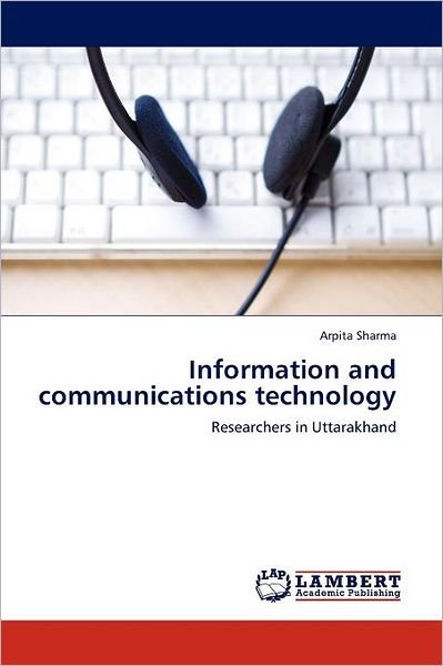 Information and Communications Technology: Researchers in Uttarakhand - Arpita Sharma - Books - LAP LAMBERT Academic Publishing - 9783659000195 - May 21, 2012