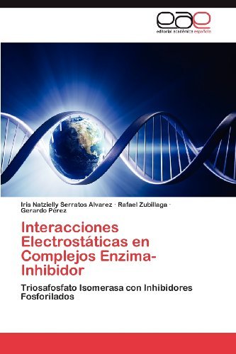 Interacciones Electrostáticas en Complejos Enzima-inhibidor: Triosafosfato Isomerasa Con Inhibidores Fosforilados - Gerardo Pérez - Böcker - Editorial Académica Española - 9783659013195 - 19 juni 2012