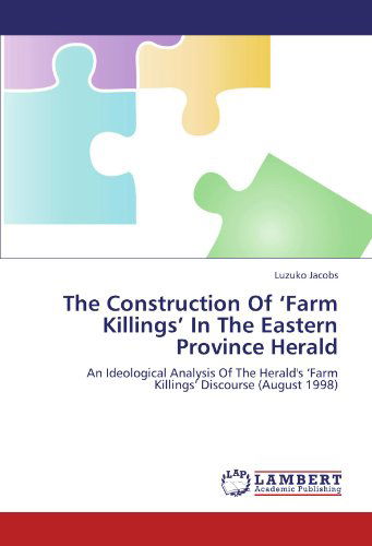 Cover for Luzuko Jacobs · The Construction of 'farm Killings' in the Eastern Province Herald: an Ideological Analysis of the Herald's 'farm Killings' Discourse (August 1998) (Paperback Book) (2012)