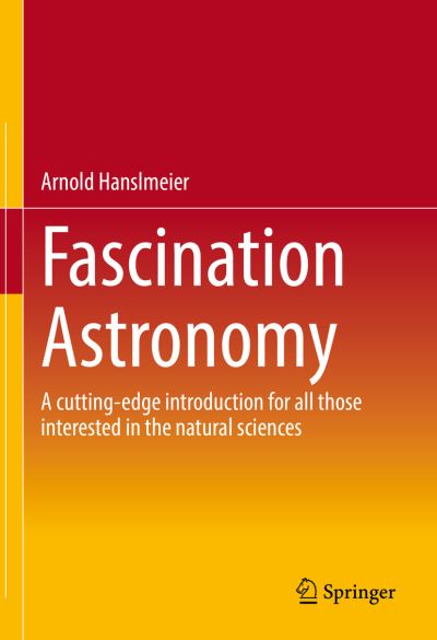 Cover for Arnold Hanslmeier · Fascination Astronomy: A cutting-edge introduction for all those interested in the natural sciences (Hardcover Book) [2023 edition] (2023)