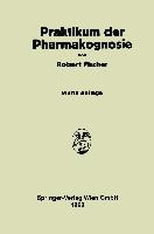 Praktikum Der Pharmakognosie - Fischer, Robert (Fischer Asset Management Ltd Bermuda) - Bøger - Springer Verlag GmbH - 9783709123195 - 18. april 2014