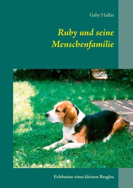 Cover for Gaby Halfas · Ruby und seine Menschenfamilie: Erlebnisse eines kleinen Beagles (Paperback Book) [German edition] (2014)