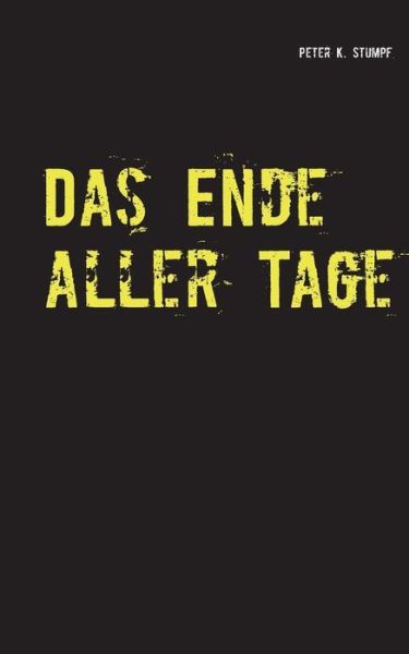 Cover for Peter K. Stumpf · Das Ende Aller Tage (Paperback Book) [German edition] (2014)