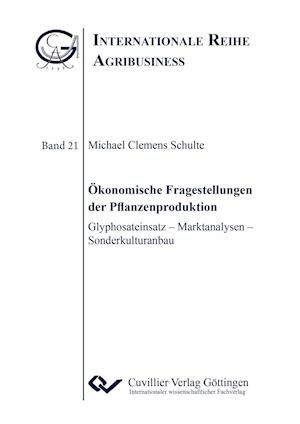 Cover for Michael Schulte · Ökonomische Fragestellungen der Pflanzenproduktion. Glyphosateinsatz - Marktanalysen - Sonderkulturanbau (Paperback Book) (2017)