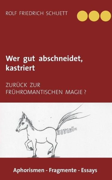 Cover for Rolf Schuett · Wer Gut Abschneidet, Kastriert (Paperback Book) (2015)