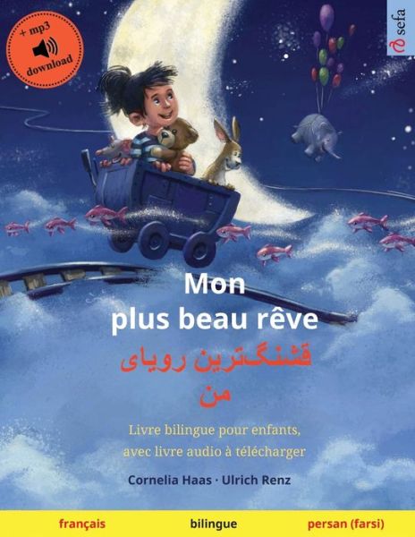 Cover for Ulrich Renz · Mon plus beau reve - &amp;#1602; &amp;#1588; &amp;#1606; &amp;#1711; ]&amp;#1578; &amp;#1585; &amp;#1740; &amp;#1606; &amp;#1585; &amp;#1608; &amp;#1740; &amp;#1575; &amp;#1740; &amp;#1605; &amp;#1606; : francais - persan (farsi, dari): Livre bilingue pour enfants, avec livre audio a telecharger - Sefa Albums Illu (Paperback Book) (2020)