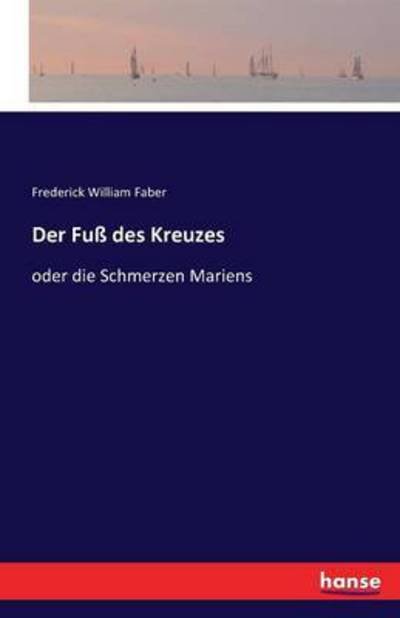 Der Fuß des Kreuzes - Faber - Books -  - 9783741125195 - April 7, 2016