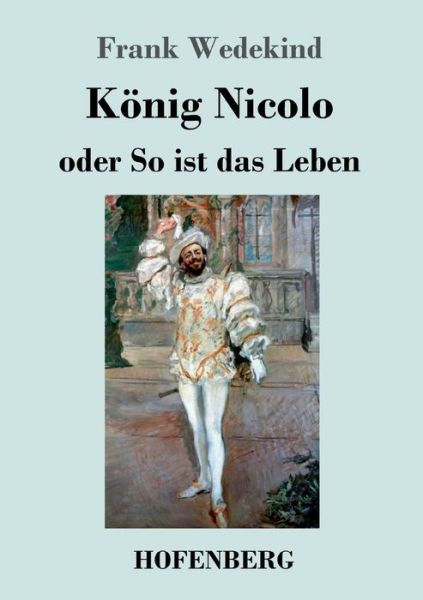 Cover for Frank Wedekind · KÃ¯Â¿Â½nig Nicolo Oder So Ist Das Leben (Paperback Book) (2018)