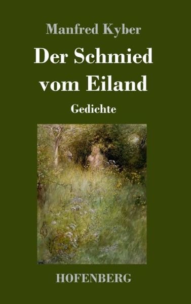 Cover for Manfred Kyber · Der Schmied vom Eiland: Gedichte (Gebundenes Buch) (2021)