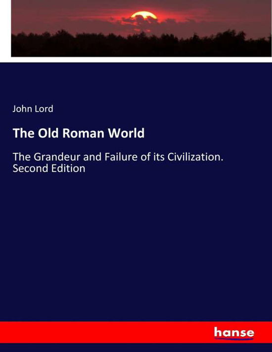 The Old Roman World - Lord - Bøger -  - 9783744728195 - 28. marts 2017