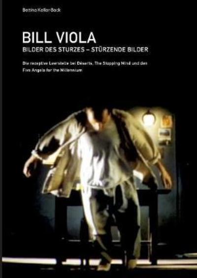 Cover for Bettina Keller-Back · Bill Viola. Bilder Des Sturzes. StÃ¯Â¿Â½rzende Bilder (Paperback Book) (2018)