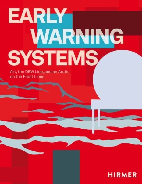 Ian Hartman · Early Warning Systems: Art, the DEW Line, and an Arctic on the Front Lines (Hardcover bog) (2024)