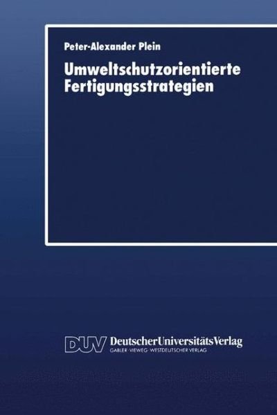 Cover for Peter-alexander Plein · Umweltschutzorientierte Fertigungsstrategien (Paperback Book) [German, 1989 edition] (1989)
