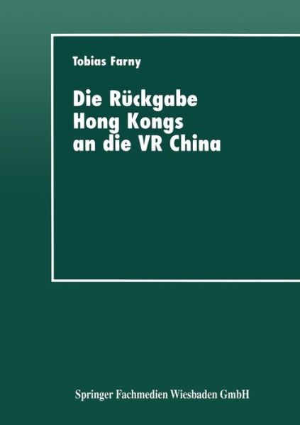 Cover for Tobias Farny · Die Ruckgabe Hong Kongs an Die VR China: Wirtschaftspolitische Interessen Beteiligter Lander (Paperback Book) [1997 edition] (1997)