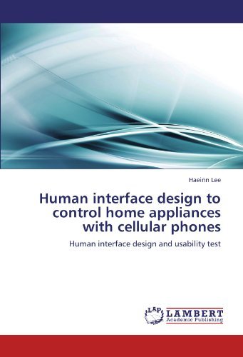 Cover for Haeinn Lee · Human Interface Design to Control Home Appliances with Cellular Phones: Human Interface Design and Usability Test (Taschenbuch) (2010)