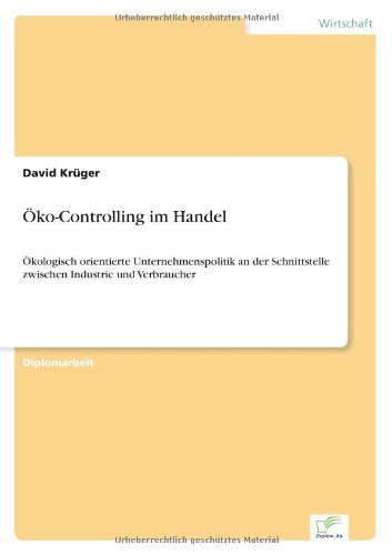 OEko-Controlling im Handel: OEkologisch orientierte Unternehmenspolitik an der Schnittstelle zwischen Industrie und Verbraucher - David Kruger - Books - Diplom.de - 9783838609195 - July 6, 1998