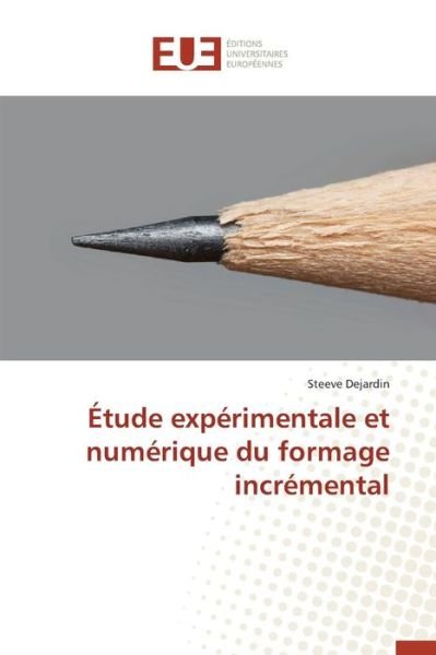 Cover for Dejardin Steeve · Etude Experimentale et Numerique Du Formage Incremental (Pocketbok) (2018)
