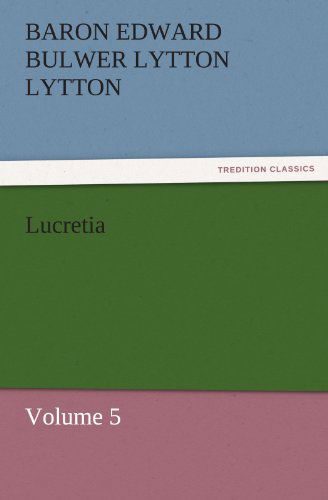 Cover for Baron Edward Bulwer Lytton Lytton · Lucretia: Volume 5 (Tredition Classics) (Paperback Book) (2011)