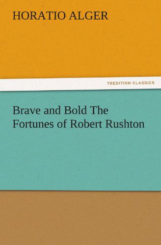 Cover for Horatio Alger · Brave and Bold the Fortunes of Robert Rushton (Tredition Classics) (Paperback Book) (2011)