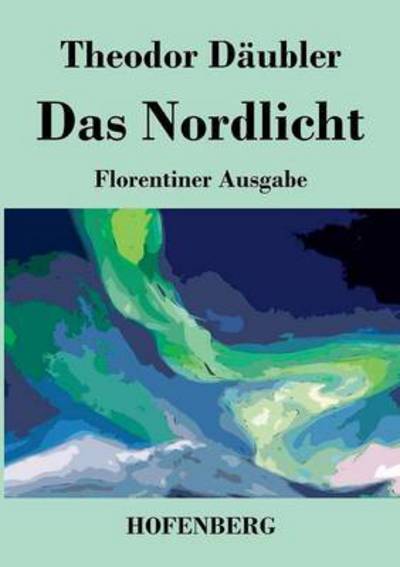 Cover for Theodor Daubler · Das Nordlicht (Florentiner Ausgabe) (Pocketbok) (2018)