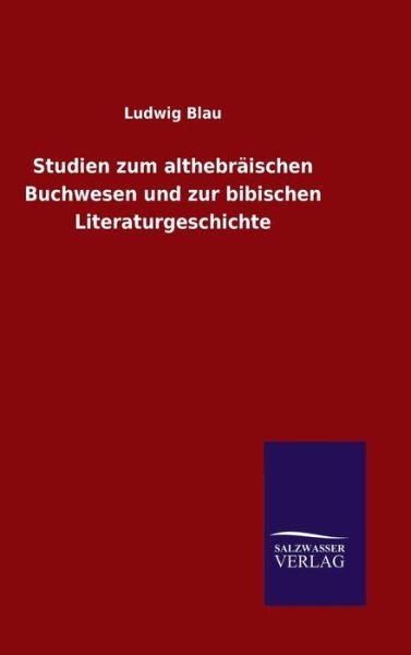 Cover for Ludwig Blau · Studien zum althebraischen Buchwesen und zur bibischen Literaturgeschichte (Hardcover bog) (2016)