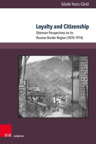 Cover for Gozde Yazici Corut · Loyalty and Citizenship: Ottoman Perspectives on its Russian Border Region (18781914) (Hardcover bog) (2021)
