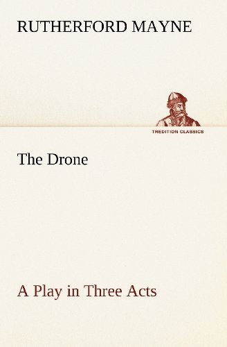 Cover for Rutherford Mayne · The Drone a Play in Three Acts (Tredition Classics) (Taschenbuch) (2012)