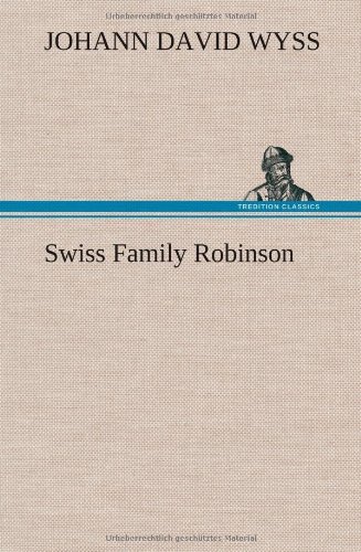 Swiss Family Robinson - Johann David Wyss - Books - TREDITION CLASSICS - 9783849164195 - December 12, 2012