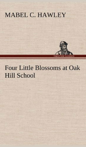 Cover for Mabel C. Hawley · Four Little Blossoms at Oak Hill School (Hardcover Book) (2012)