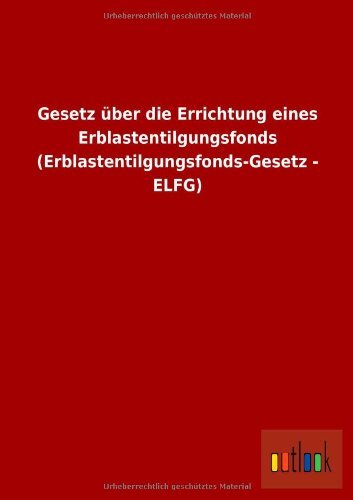 Cover for Ohne Autor · Gesetz Uber Die Errichtung Eines Erblastentilgungsfonds (Erblastentilgungsfonds-gesetz - Elfg) (German Edition) (Paperback Book) [German edition] (2013)