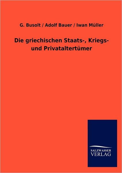 Die Griechischen Staats-, Kriegs- Und Privataltertümer - Iwan Müller - Bøger - Salzwasser-Verlag GmbH - 9783864448195 - 27. juli 2012
