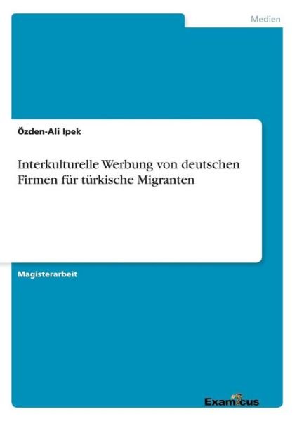 Cover for Ozden-ali Ipek · Interkulturelle Werbung Von Deutschen Firmen Fur Turkische Migranten (Paperback Book) [German edition] (2012)