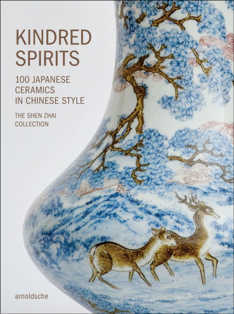 Cover for Kindred Spirits: 100 Japanese Ceramics in Chinese Style. The Shen Zhai Collection (Hardcover Book) (2024)