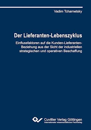 Cover for Vadim Tcharnetsky · Der Lieferanten-Lebenszyklus. Einflussfaktoren auf die Kunden-Lieferanten-Beziehung aus der Sicht der industriellen strategischen und operativen Beschaffung (Paperback Book) (2014)