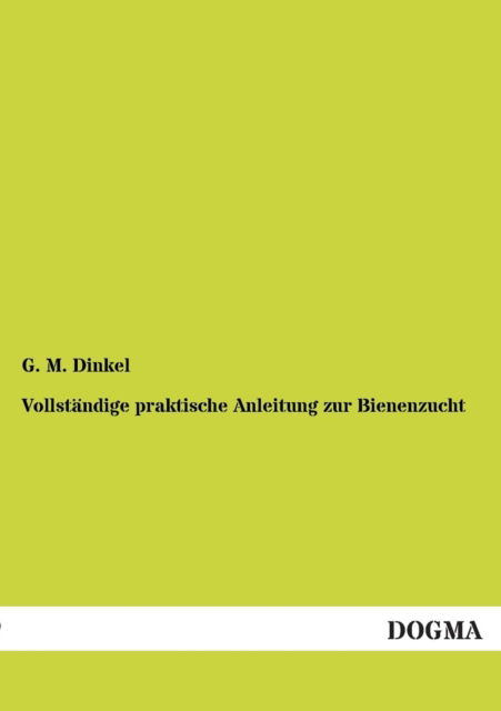 Cover for G M Dinkel · Vollstandige praktische Anleitung zur Bienenzucht (Pocketbok) [German, 1 edition] (2012)