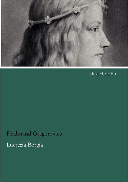 Cover for Ferdinand Gregorovius · Lucrezia Borgia (Paperback Book) [German edition] (2012)