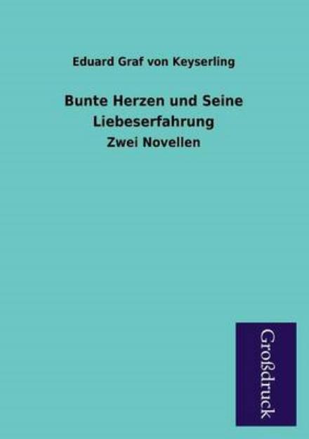 Cover for Eduard Graf Von Keyserling · Bunte Herzen Und Seine Liebeserfahrung (Paperback Book) [German edition] (2013)