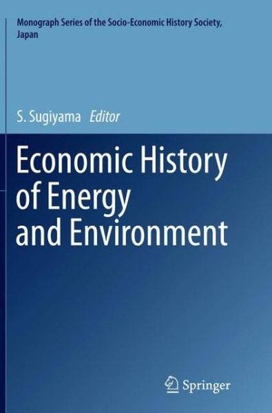 Economic History of Energy and Environment - Monograph Series of the Socio-Economic History Society, Japan (Pocketbok) [Softcover reprint of the original 1st ed. 2015 edition] (2016)