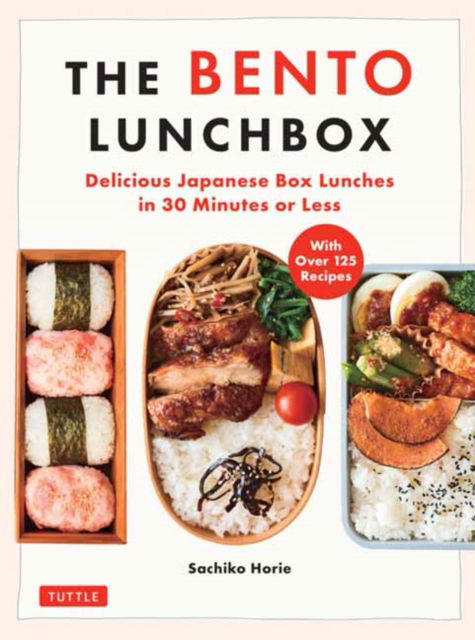 Sachiko Horie · The Bento Lunchbox: Delicious Japanese Box Lunches in 30 Minutes or Less (With Over 125 Recipes) (Paperback Book) (2024)