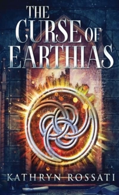 Cover for Kathryn Rossati · The Curse Of Earthias (Gebundenes Buch) (2021)