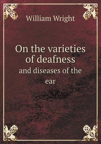 Cover for William Wright · On the Varieties of Deafness and Diseases of the Ear (Taschenbuch) (2013)