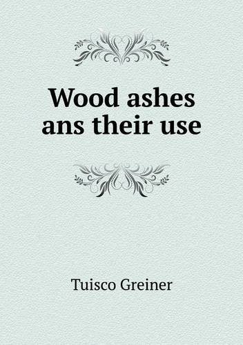 Cover for Tuisco Greiner · Wood Ashes Ans Their Use (Paperback Bog) (2013)