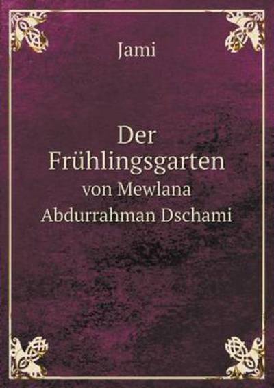 Cover for Jami · Der Frühlingsgarten Von Mewlana Abdurrahman Dschami (Paperback Book) [German edition] (2014)