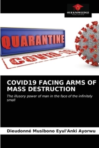 Cover for Dieudonne Musibono Eyul'anki Ayorwu · Covid19 Facing Arms of Mass Destruction (Paperback Book) (2021)