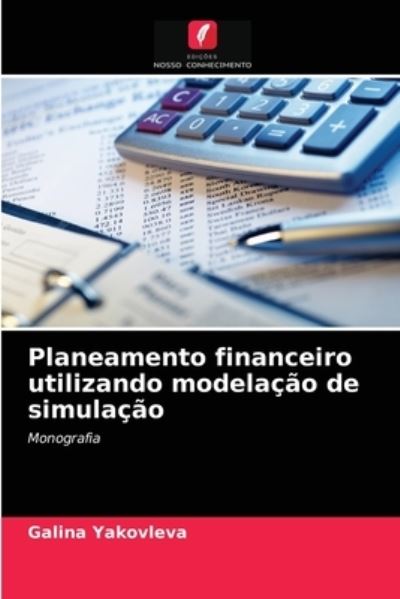 Cover for Galina Yakovleva · Planeamento financeiro utilizando modelacao de simulacao (Paperback Book) (2021)