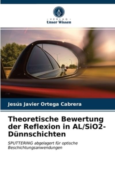 Cover for Jesus Javier Ortega Cabrera · Theoretische Bewertung der Reflexion in AL/SiO2-Dunnschichten (Paperback Book) (2021)