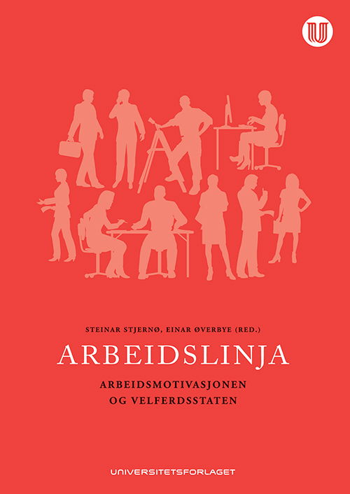 Arbeidslinja : arbeidsmotivasjonen og velferdsstaten - Steinar Stjernø, Einar Øverbye (red.) - Books - Universitetsforlaget - 9788215021195 - December 7, 2012