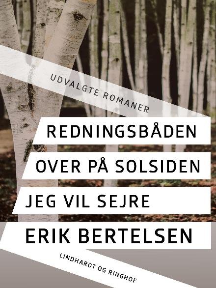 Cover for Erik Bertelsen · Redningsbåden. Over på solsiden. Jeg vil sejre. (Sewn Spine Book) [2e uitgave] (2017)