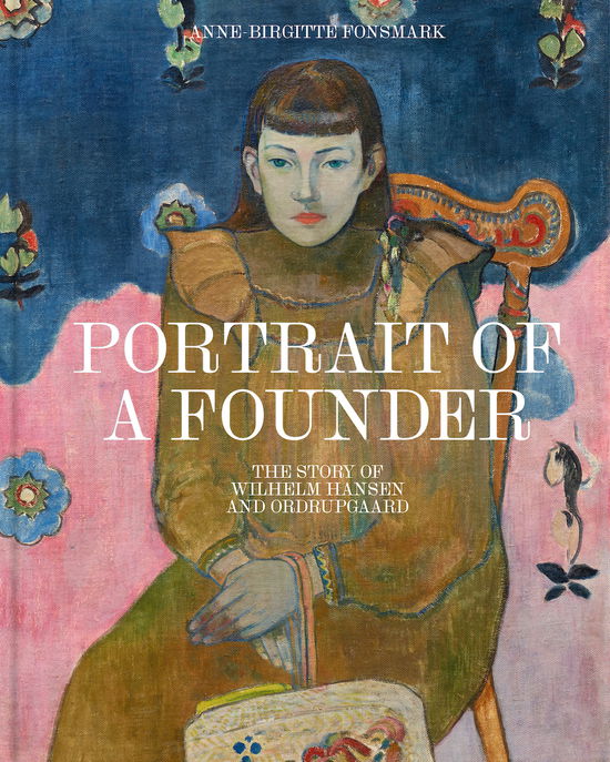 Cover for Anne-Birgitte Fonsmark · Portrait of a Founder (Inbunden Bok) [1:a utgåva] (2024)